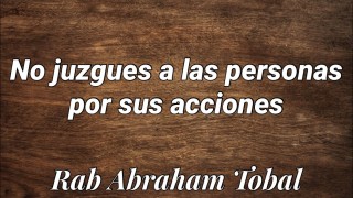 💊 No juzgues a las personas por sus acciones | Rab Abraham Tobal | JewTube